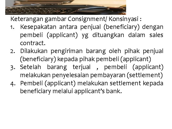 Keterangan gambar Consignment/ Konsinyasi : 1. Kesepakatan antara penjual (beneficiary) dengan pembeli (applicant) yg