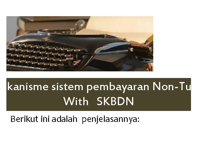 Mekanisme sistem pembayaran Non-Tunai With SKBDN Berikut ini adalah penjelasannya: 