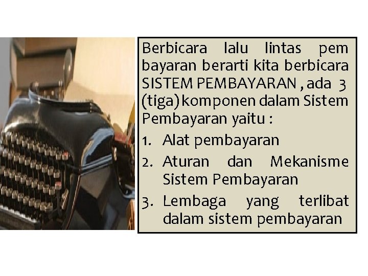 Berbicara lalu lintas pem bayaran berarti kita berbicara SISTEM PEMBAYARAN , ada 3 (tiga)