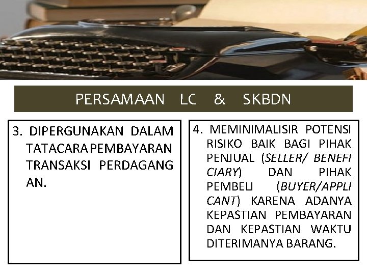 PERSAMAAN LC 3. DIPERGUNAKAN DALAM TATACARA PEMBAYARAN TRANSAKSI PERDAGANG AN. & SKBDN 4. MEMINIMALISIR