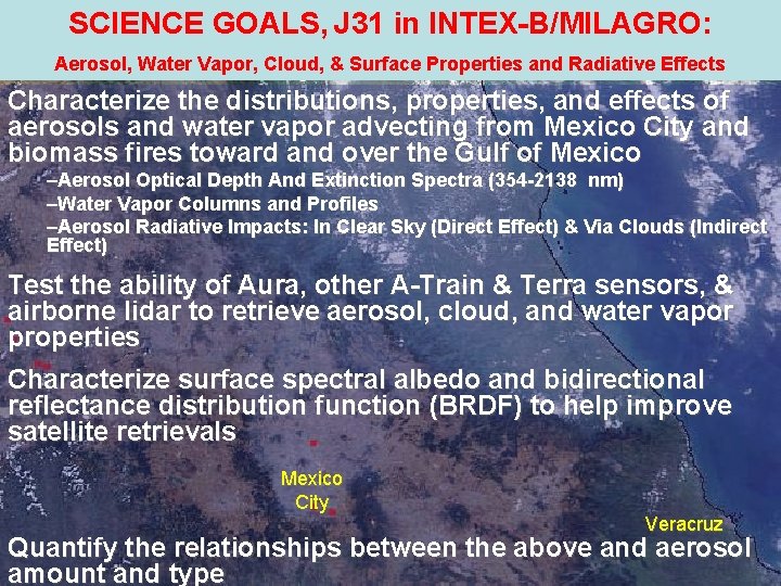 SCIENCE GOALS, J 31 in INTEX-B/MILAGRO: Aerosol, Water Vapor, Cloud, & Surface Properties and