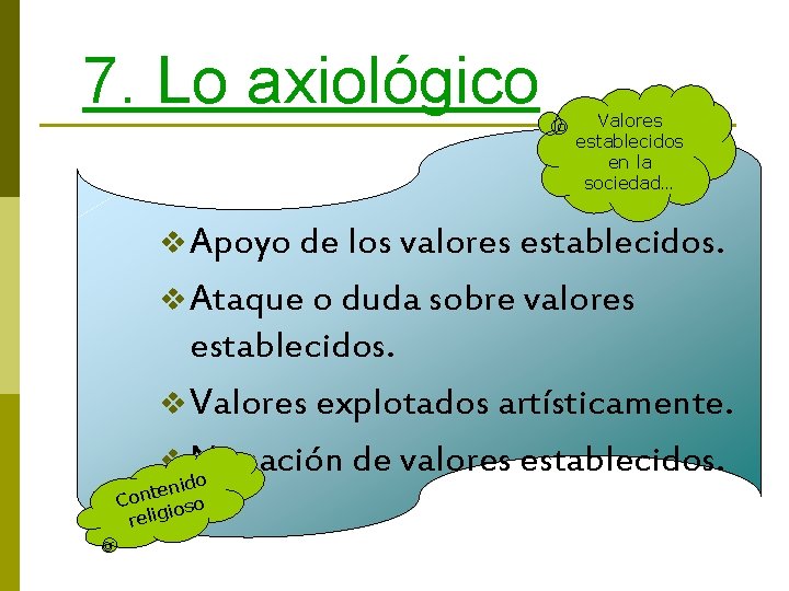 7. Lo axiológico Valores establecidos en la sociedad… v Apoyo de los valores establecidos.