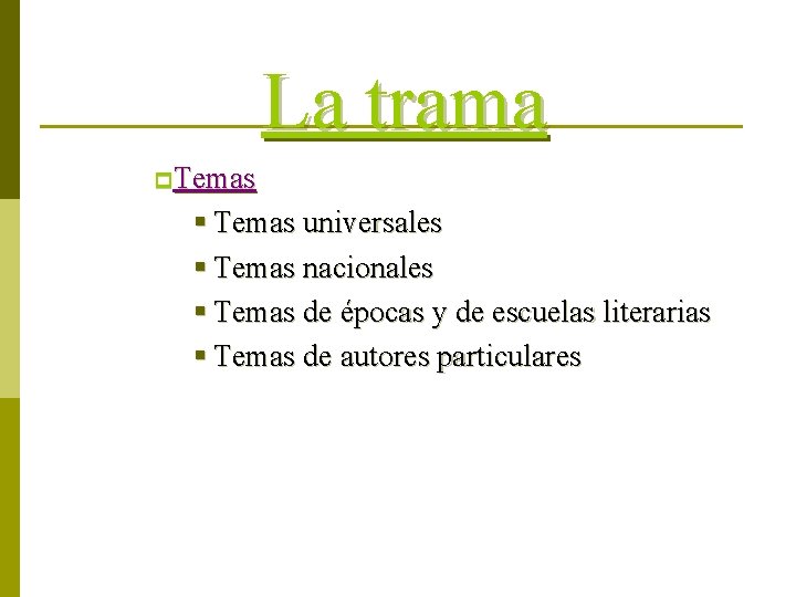 La trama p Temas § Temas universales § Temas nacionales § Temas de épocas