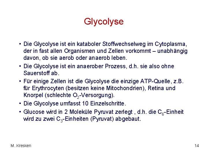 Glycolyse • Die Glycolyse ist ein kataboler Stoffwechselweg im Cytoplasma, der in fast allen