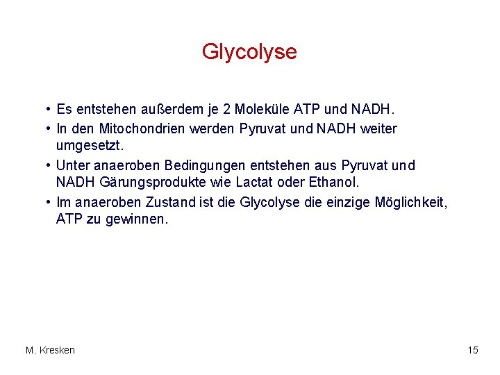 Glycolyse • Es entstehen außerdem je 2 Moleküle ATP und NADH. • In den
