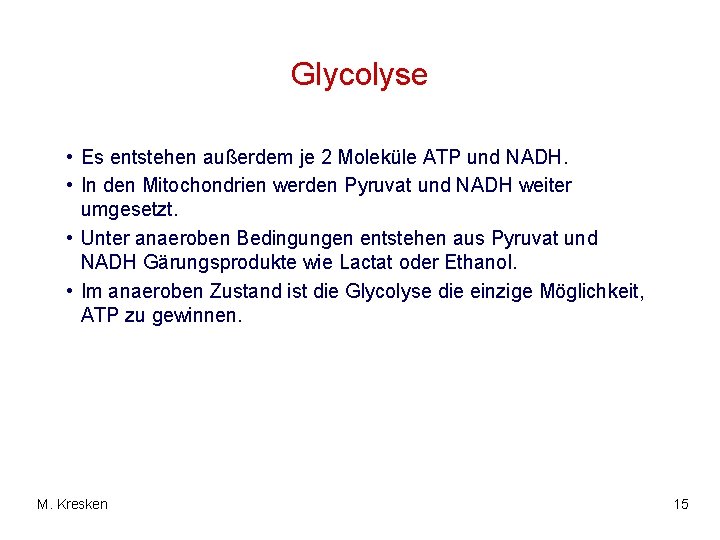 Glycolyse • Es entstehen außerdem je 2 Moleküle ATP und NADH. • In den Glycolyse • Es entstehen außerdem je 2 Moleküle ATP und NADH. • In den