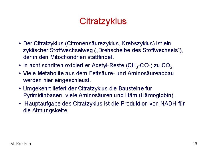 Citratzyklus • Der Citratzyklus (Citronensäurezyklus, Krebszyklus) ist ein zyklischer Stoffwechselweg („Drehscheibe des Stoffwechsels“), der Citratzyklus • Der Citratzyklus (Citronensäurezyklus, Krebszyklus) ist ein zyklischer Stoffwechselweg („Drehscheibe des Stoffwechsels“), der