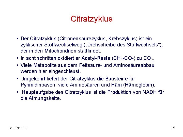 Citratzyklus • Der Citratzyklus (Citronensäurezyklus, Krebszyklus) ist ein zyklischer Stoffwechselweg („Drehscheibe des Stoffwechsels“), der