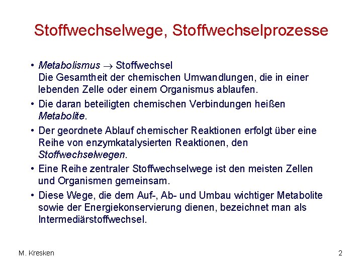 Stoffwechselwege, Stoffwechselprozesse • Metabolismus Stoffwechsel Die Gesamtheit der chemischen Umwandlungen, die in einer lebenden