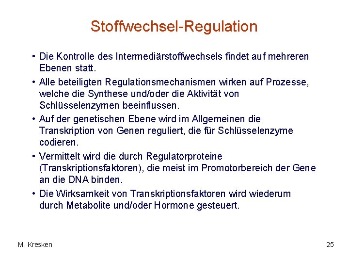 Stoffwechsel-Regulation • Die Kontrolle des Intermediärstoffwechsels findet auf mehreren Ebenen statt. • Alle beteiligten