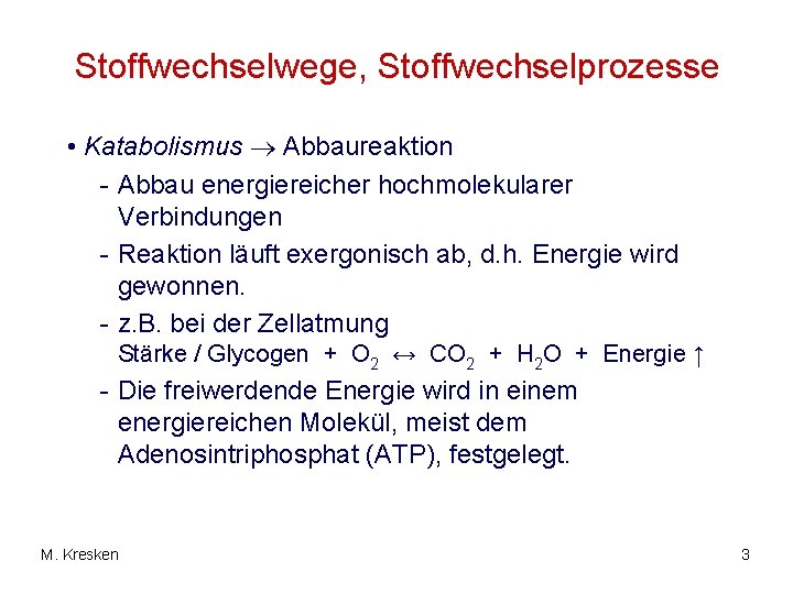 Stoffwechselwege, Stoffwechselprozesse • Katabolismus Abbaureaktion - Abbau energiereicher hochmolekularer Verbindungen - Reaktion läuft exergonisch