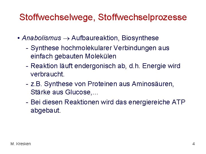 Stoffwechselwege, Stoffwechselprozesse • Anabolismus Aufbaureaktion, Biosynthese - Synthese hochmolekularer Verbindungen aus einfach gebauten Molekülen Stoffwechselwege, Stoffwechselprozesse • Anabolismus Aufbaureaktion, Biosynthese - Synthese hochmolekularer Verbindungen aus einfach gebauten Molekülen