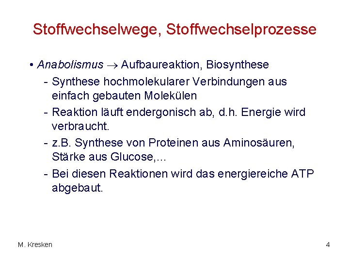 Stoffwechselwege, Stoffwechselprozesse • Anabolismus Aufbaureaktion, Biosynthese - Synthese hochmolekularer Verbindungen aus einfach gebauten Molekülen