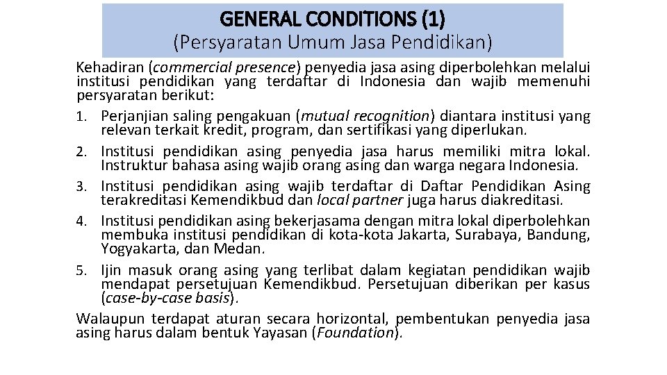 GENERAL CONDITIONS (1) (Persyaratan Umum Jasa Pendidikan) Kehadiran (commercial presence) penyedia jasa asing diperbolehkan