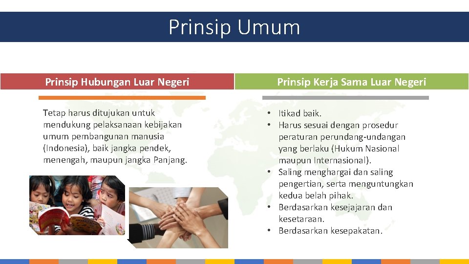 Prinsip Umum Prinsip Hubungan Luar Negeri Tetap harus ditujukan untuk mendukung pelaksanaan kebijakan umum