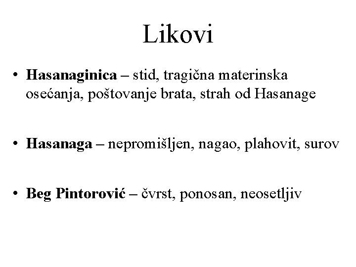 Likovi • Hasanaginica – stid, tragična materinska osećanja, poštovanje brata, strah od Hasanage •