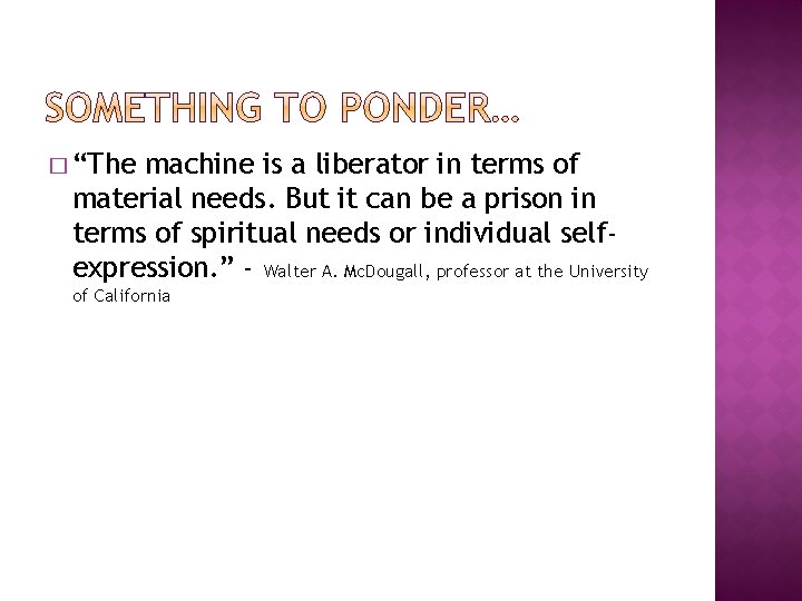 � “The machine is a liberator in terms of material needs. But it can