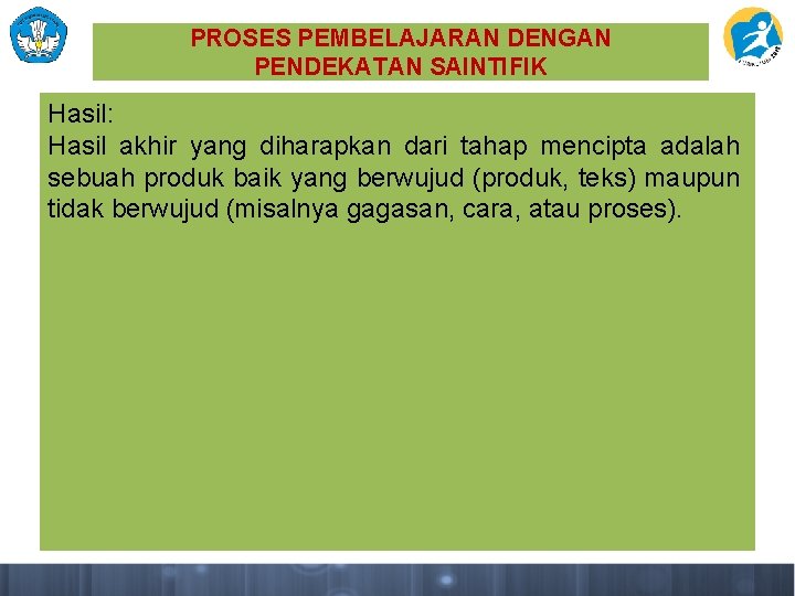 PROSES PEMBELAJARAN DENGAN PENDEKATAN SAINTIFIK Hasil: Hasil akhir yang diharapkan dari tahap mencipta adalah