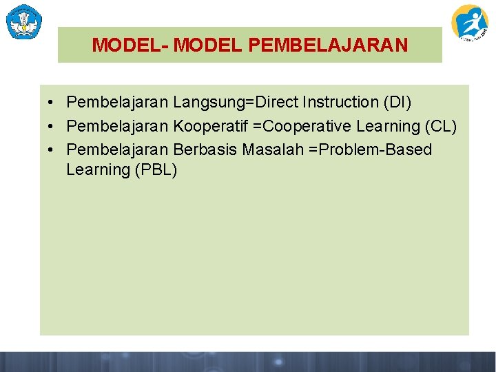 MODEL- MODEL PEMBELAJARAN • Pembelajaran Langsung=Direct Instruction (DI) • Pembelajaran Kooperatif =Cooperative Learning (CL)