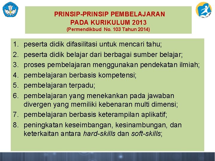 PRINSIP-PRINSIP PEMBELAJARAN PADA KURIKULUM 2013 (Permendikbud No. 103 Tahun 2014) 1. 2. 3. 4.