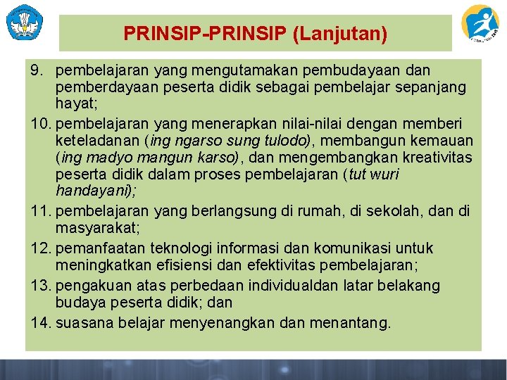 PRINSIP-PRINSIP (Lanjutan) 9. pembelajaran yang mengutamakan pembudayaan dan pemberdayaan peserta didik sebagai pembelajar sepanjang