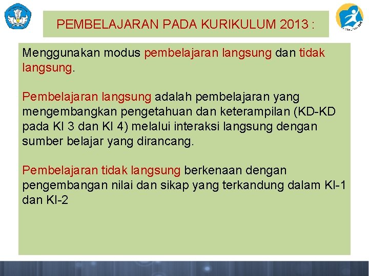 PEMBELAJARAN PADA KURIKULUM 2013 : Menggunakan modus pembelajaran langsung dan tidak langsung. Pembelajaran langsung