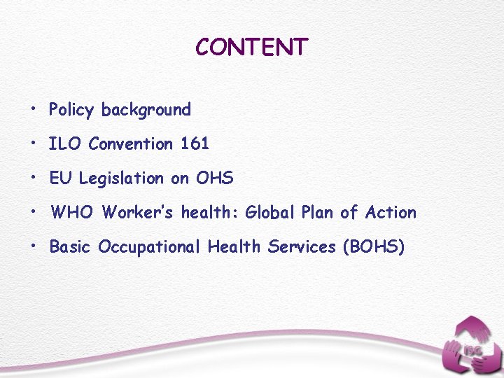 CONTENT • Policy background • ILO Convention 161 • EU Legislation on OHS •