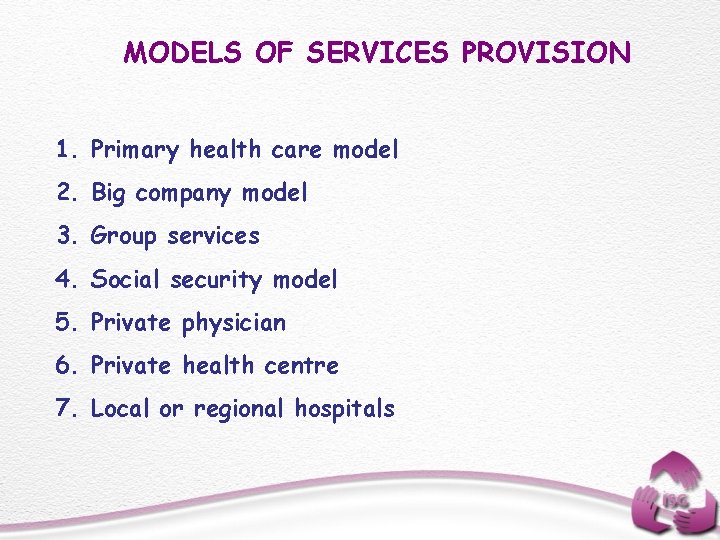 MODELS OF SERVICES PROVISION 1. Primary health care model 2. Big company model 3.