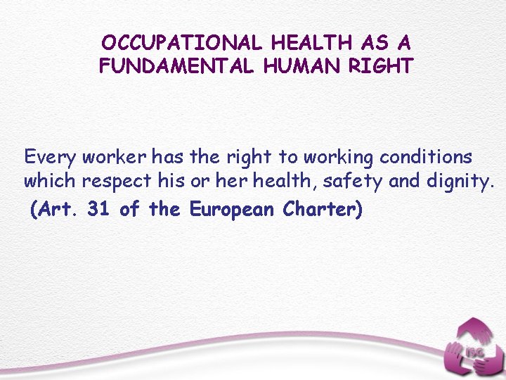 OCCUPATIONAL HEALTH AS A FUNDAMENTAL HUMAN RIGHT Every worker has the right to working