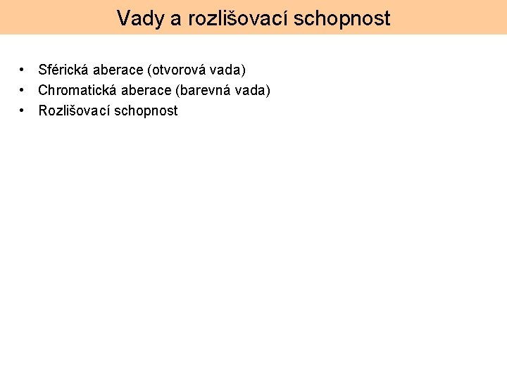 Vady a rozlišovací schopnost • Sférická aberace (otvorová vada) • Chromatická aberace (barevná vada)