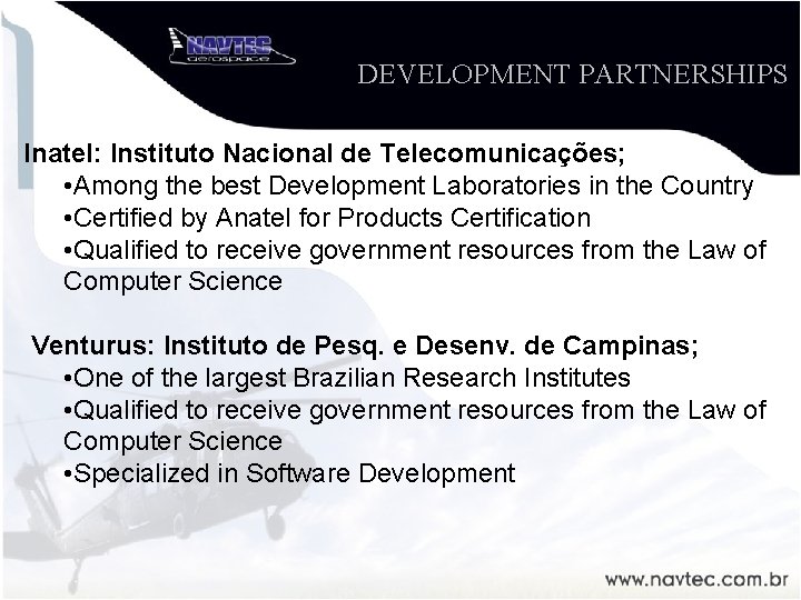 DEVELOPMENT PARTNERSHIPS Inatel: Instituto Nacional de Telecomunicações; • Among the best Development Laboratories in