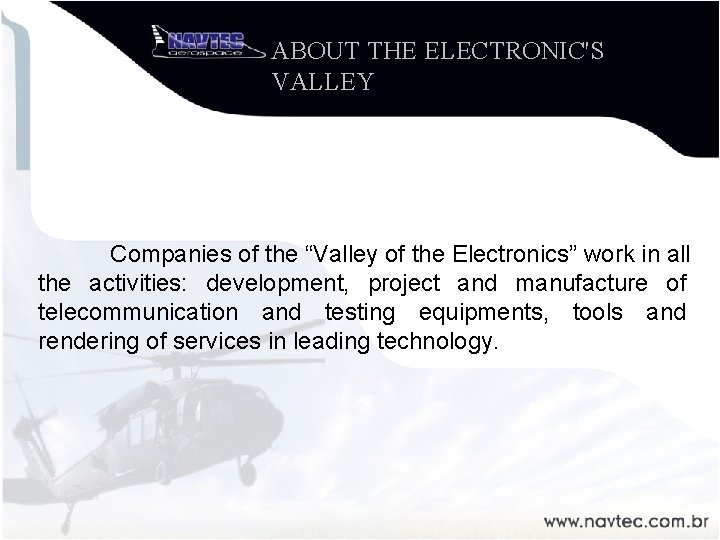 ABOUT THE ELECTRONIC'S VALLEY Companies of the “Valley of the Electronics” work in all