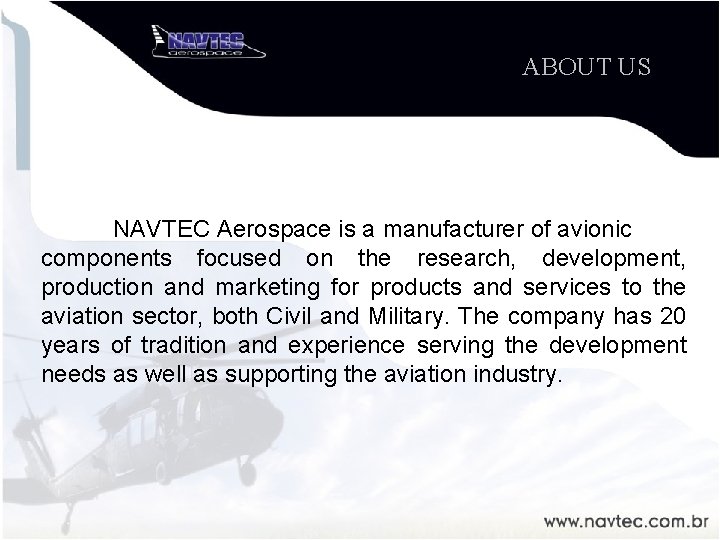 ABOUT US NAVTEC Aerospace is a manufacturer of avionic components focused on the research,