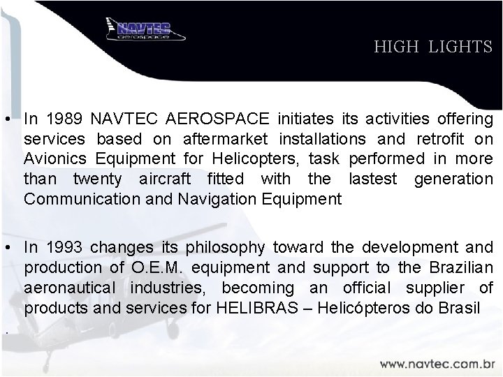 HIGH LIGHTS • In 1989 NAVTEC AEROSPACE initiates its activities offering services based on