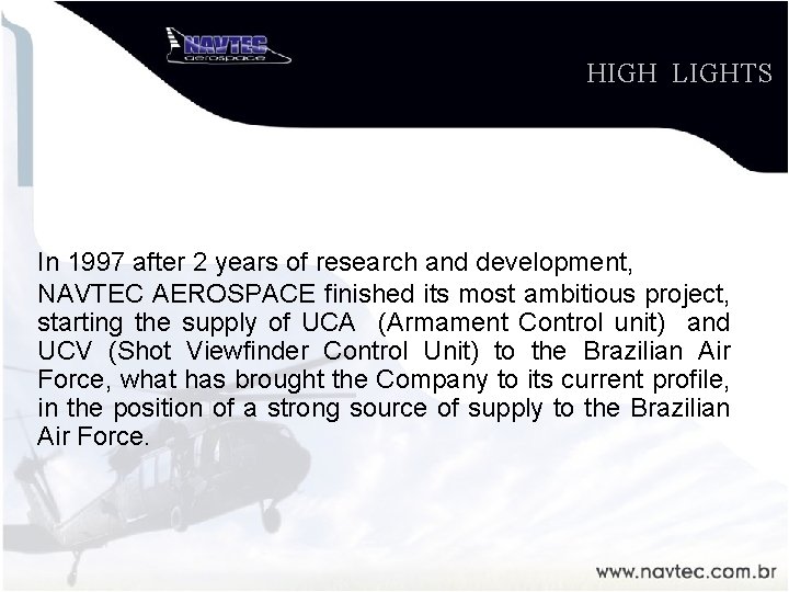 HIGH LIGHTS In 1997 after 2 years of research and development, NAVTEC AEROSPACE finished