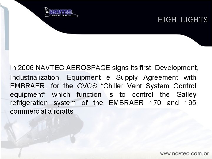 HIGH LIGHTS In 2006 NAVTEC AEROSPACE signs its first Development, Industrialization, Equipment e Supply