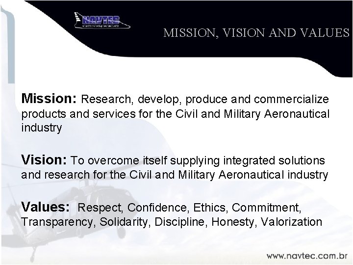 MISSION, VISION AND VALUES Mission: Research, develop, produce and commercialize products and services for
