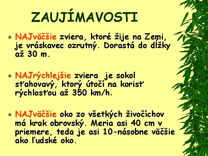 ZAUJÍMAVOSTI NAJväčšie zviera, ktoré žije na Zemi, je vráskavec ozrutný. Dorastá do dĺžky až