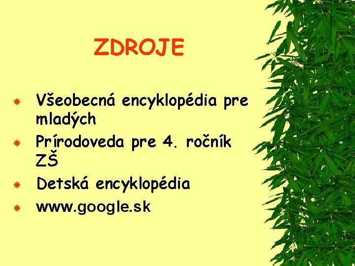 ZDROJE Všeobecná encyklopédia pre mladých Prírodoveda pre 4. ročník ZŠ Detská encyklopédia www. google.