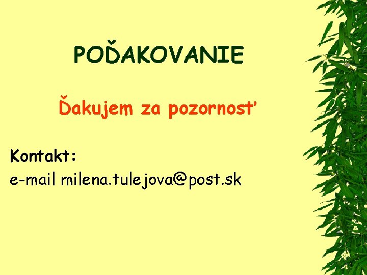 POĎAKOVANIE Ďakujem za pozornosť Kontakt: e-mail milena. tulejova@post. sk 