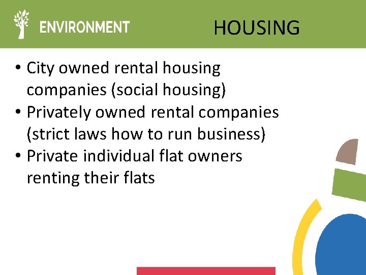 HOUSING • City owned rental housing companies (social housing) • Privately owned rental companies