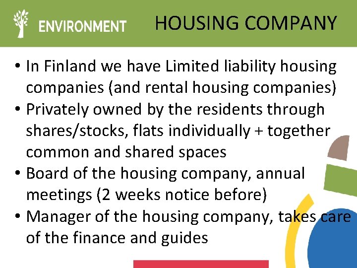 HOUSING COMPANY • In Finland we have Limited liability housing companies (and rental housing