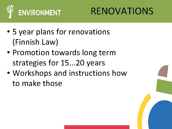RENOVATIONS • 5 year plans for renovations (Finnish Law) • Promotion towards long term