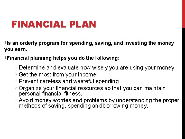FINANCIAL PLAN Is an orderly program for spending, saving, and investing the money you
