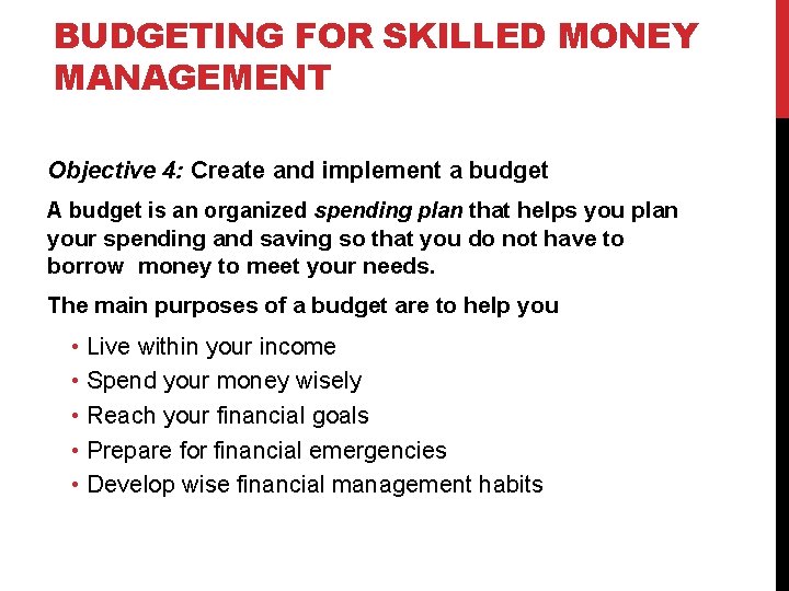 BUDGETING FOR SKILLED MONEY MANAGEMENT Objective 4: Create and implement a budget A budget