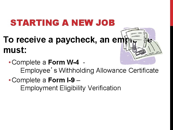 STARTING A NEW JOB To receive a paycheck, an employee must: • Complete a