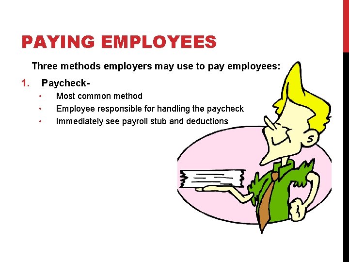 PAYING EMPLOYEES Three methods employers may use to pay employees: 1. Paycheck- • •