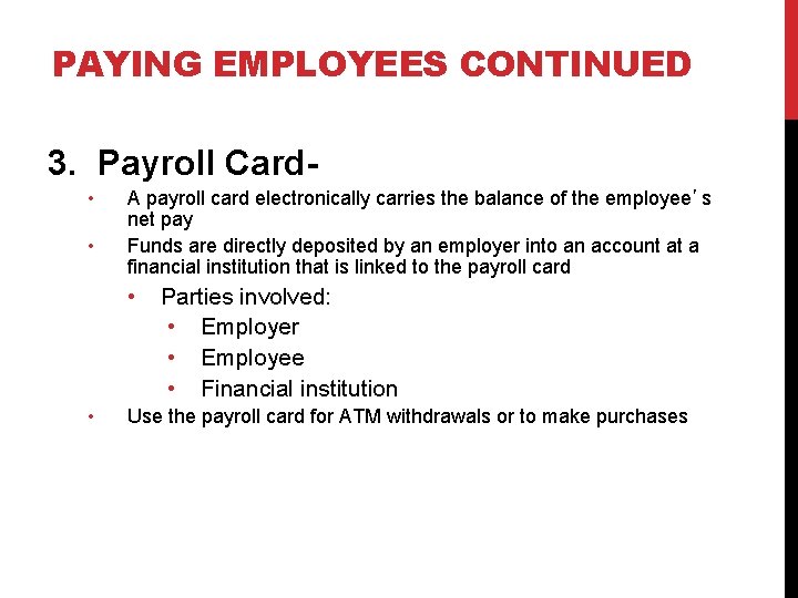 PAYING EMPLOYEES CONTINUED 3. Payroll Card • • A payroll card electronically carries the
