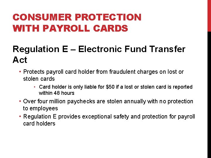 CONSUMER PROTECTION WITH PAYROLL CARDS Regulation E – Electronic Fund Transfer Act • Protects