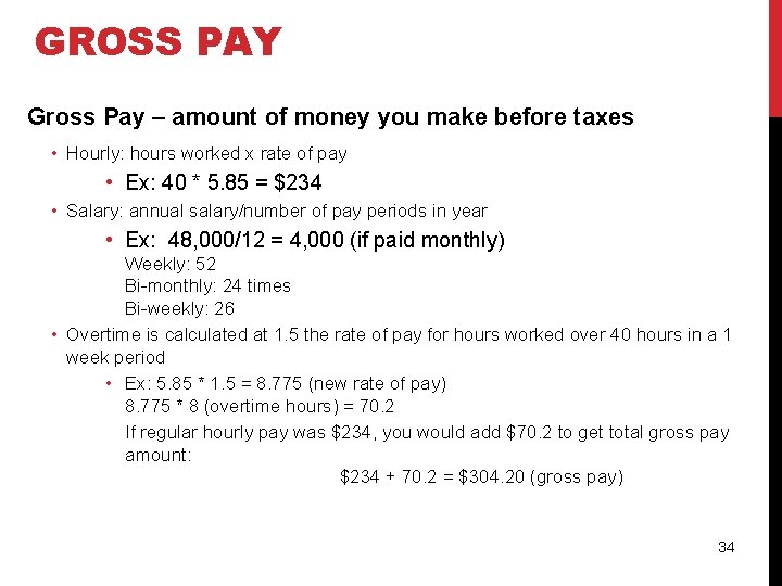 GROSS PAY Gross Pay – amount of money you make before taxes • Hourly: